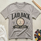 Laid Back, Not Late T-Shirt