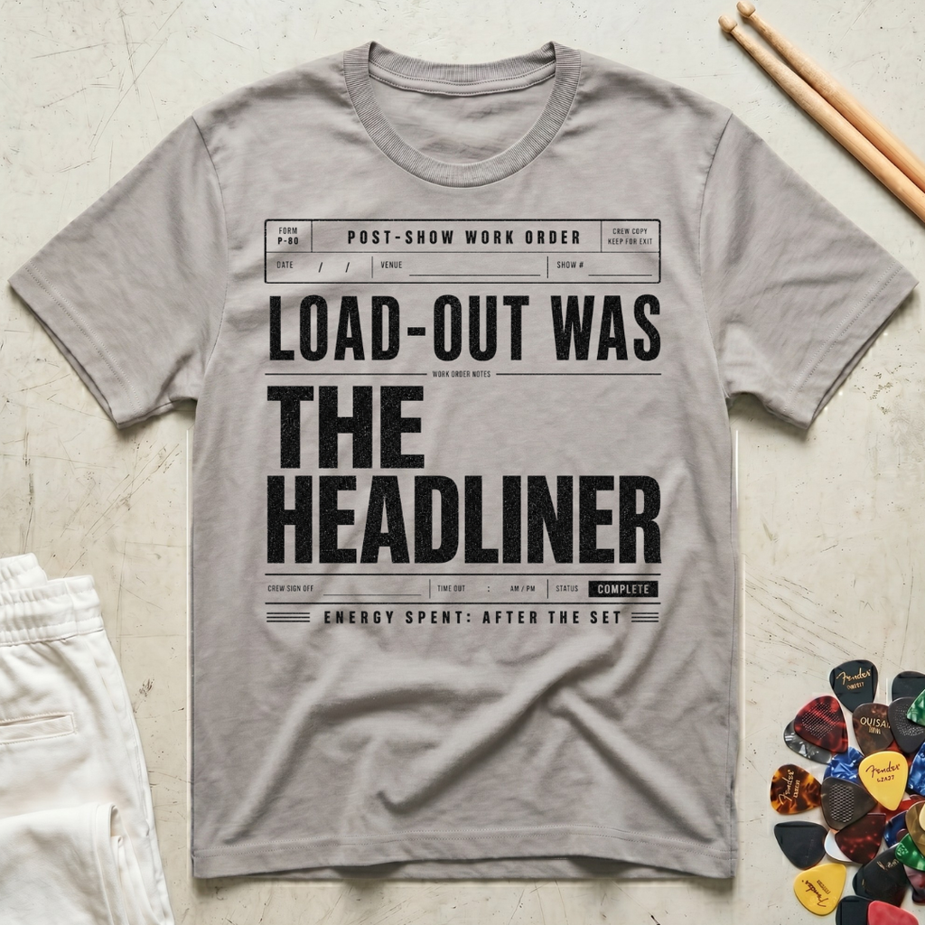 Load-Out Was The Headliner T-Shirt