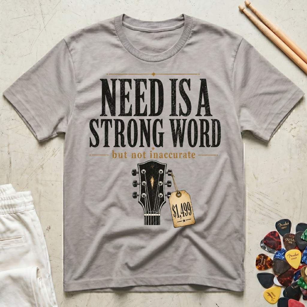Need Is A Strong Word T-Shirt