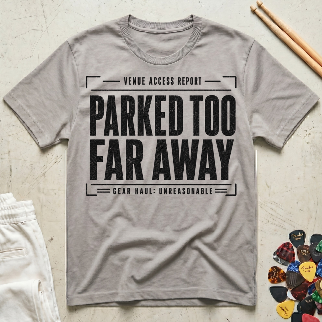 Parked Too Far Away T-Shirt