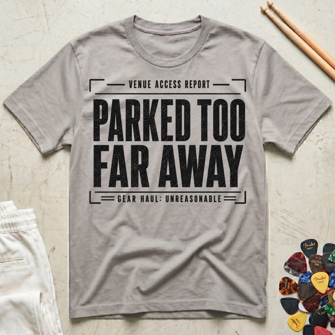 Parked Too Far Away T-Shirt