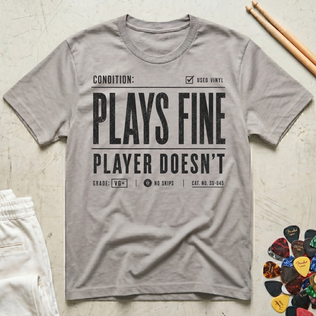 Plays Fine, Player Doesn't T-Shirt