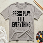 Press Play. Feel Everything T-Shirt