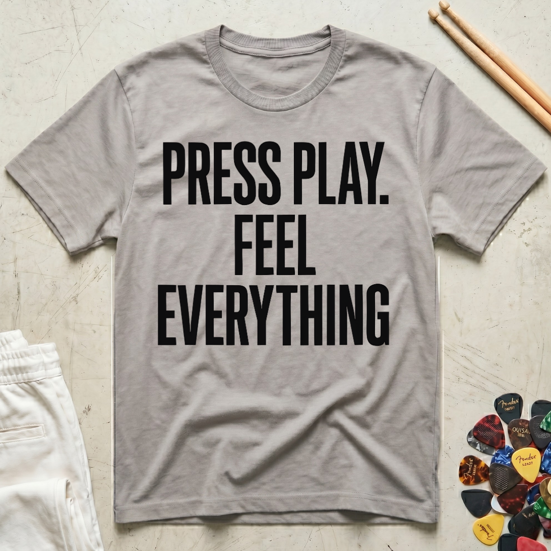 Press Play. Feel Everything T-Shirt
