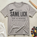 Same Lick For 40 Minutes T-Shirt