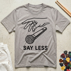 Say Less T-Shirt