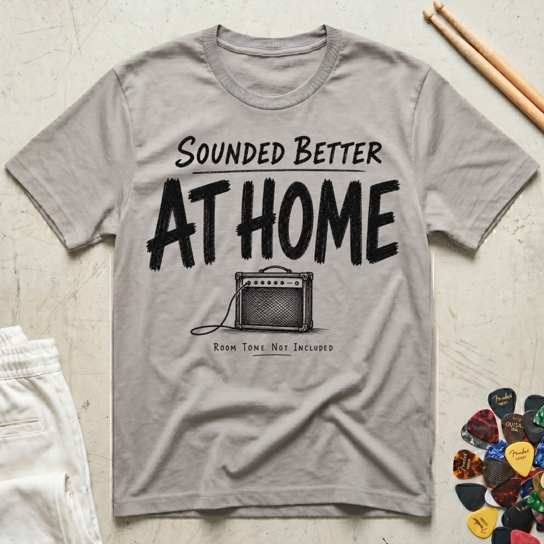 Sounded Better At Home T-Shirt
