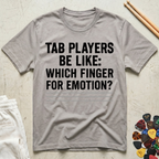 Tab Players Be Like: Which Finger For Emotion Type T-Shirt