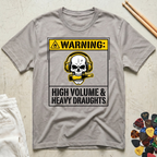 Warning: High Volume & Heavy Draughts T-Shirt
