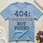 404: Inspiration Not Found T-Shirt
