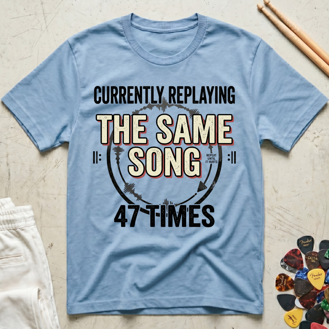 Currently Replaying The Same Song 47 Times T-Shirt