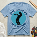 Do Not Fear Mistakes There Are None T-Shirt