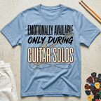 Emotionally Available Only During Guitar Solos T-Shirt