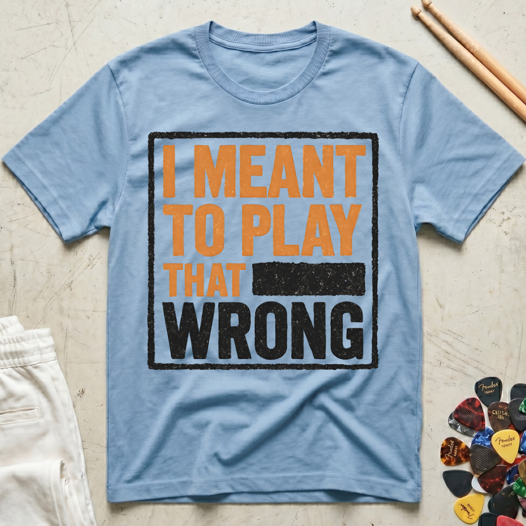 I Meant To Play That Wrong T-Shirt