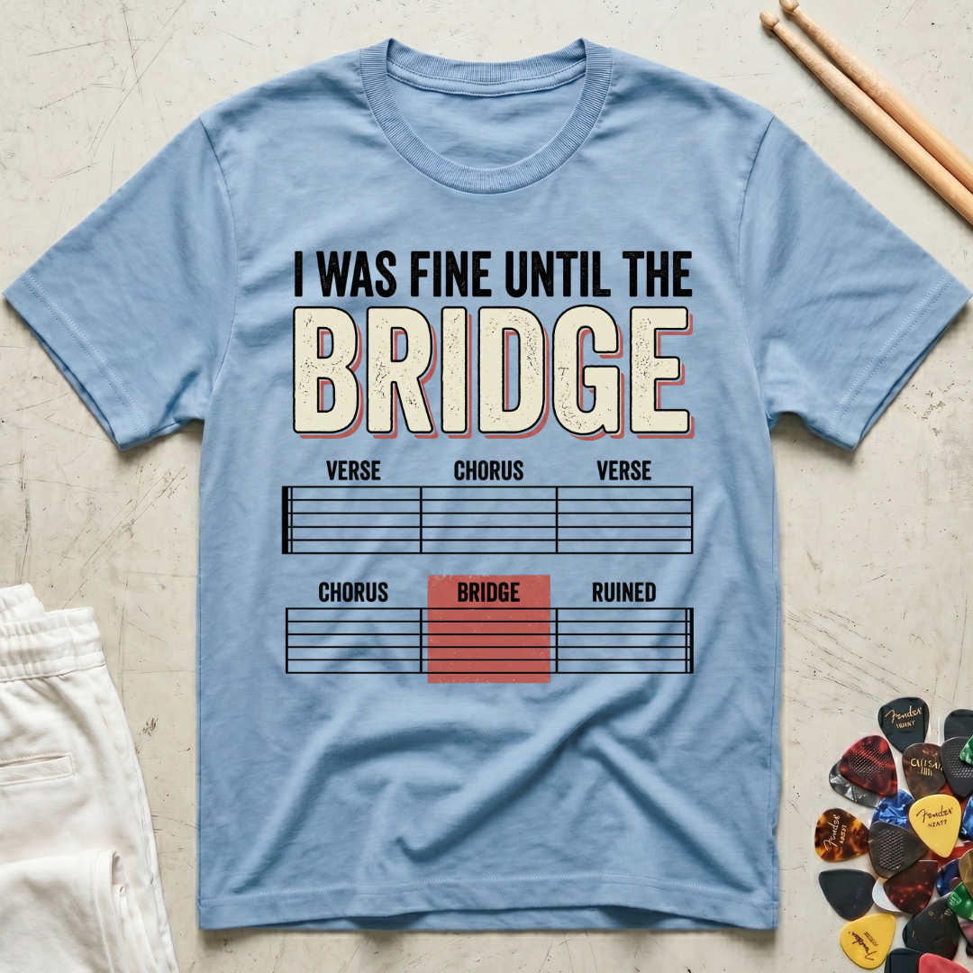 I Was Fine Until The Bridge T-Shirt