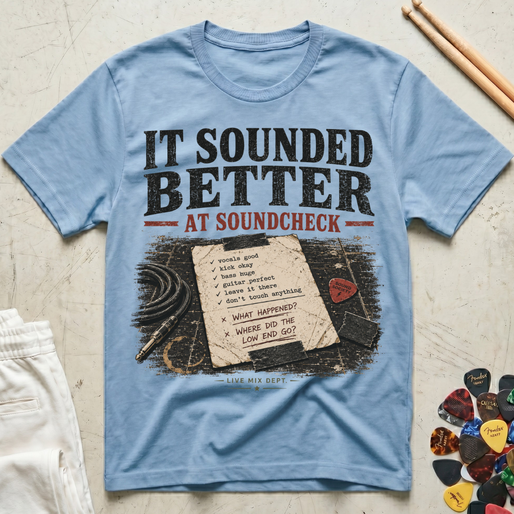 It Sounded Better At Soundcheck T-Shirt