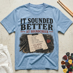 It Sounded Better At Soundcheck T-Shirt