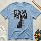 It Was Always There T-Shirt