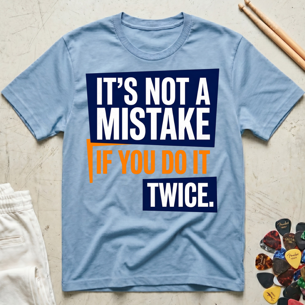 It's Not A Mistake If You Do It Twice T-Shirt