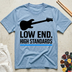 Low End, High Standards T-Shirt