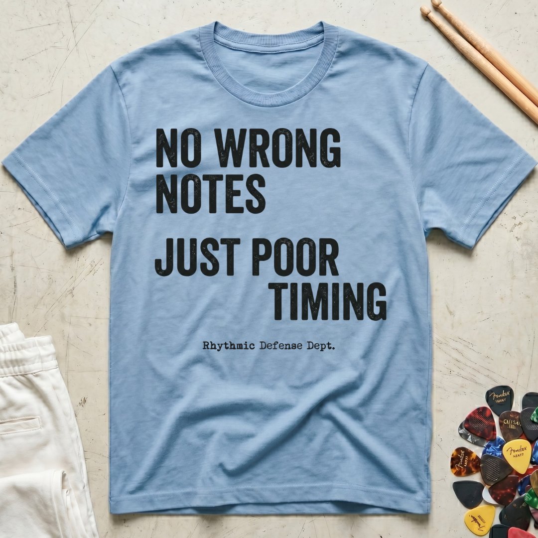 No Wrong Notes, Just Poor Timing T-Shirt