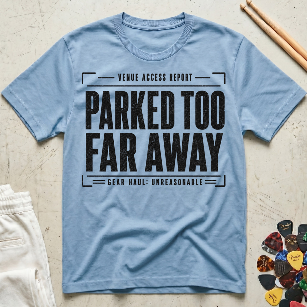 Parked Too Far Away T-Shirt