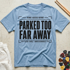 Parked Too Far Away T-Shirt