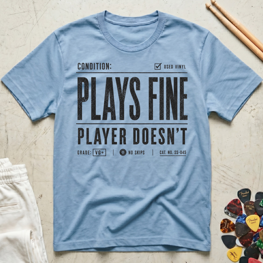 Plays Fine, Player Doesn't T-Shirt