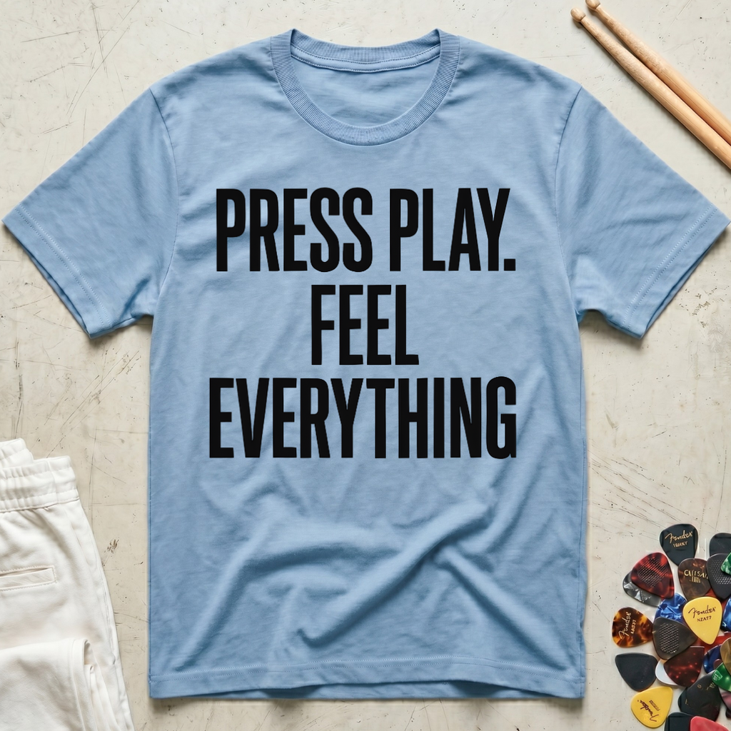 Press Play. Feel Everything T-Shirt