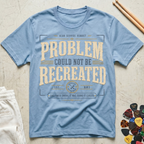 Problem Could Not Be Recreated T-Shirt