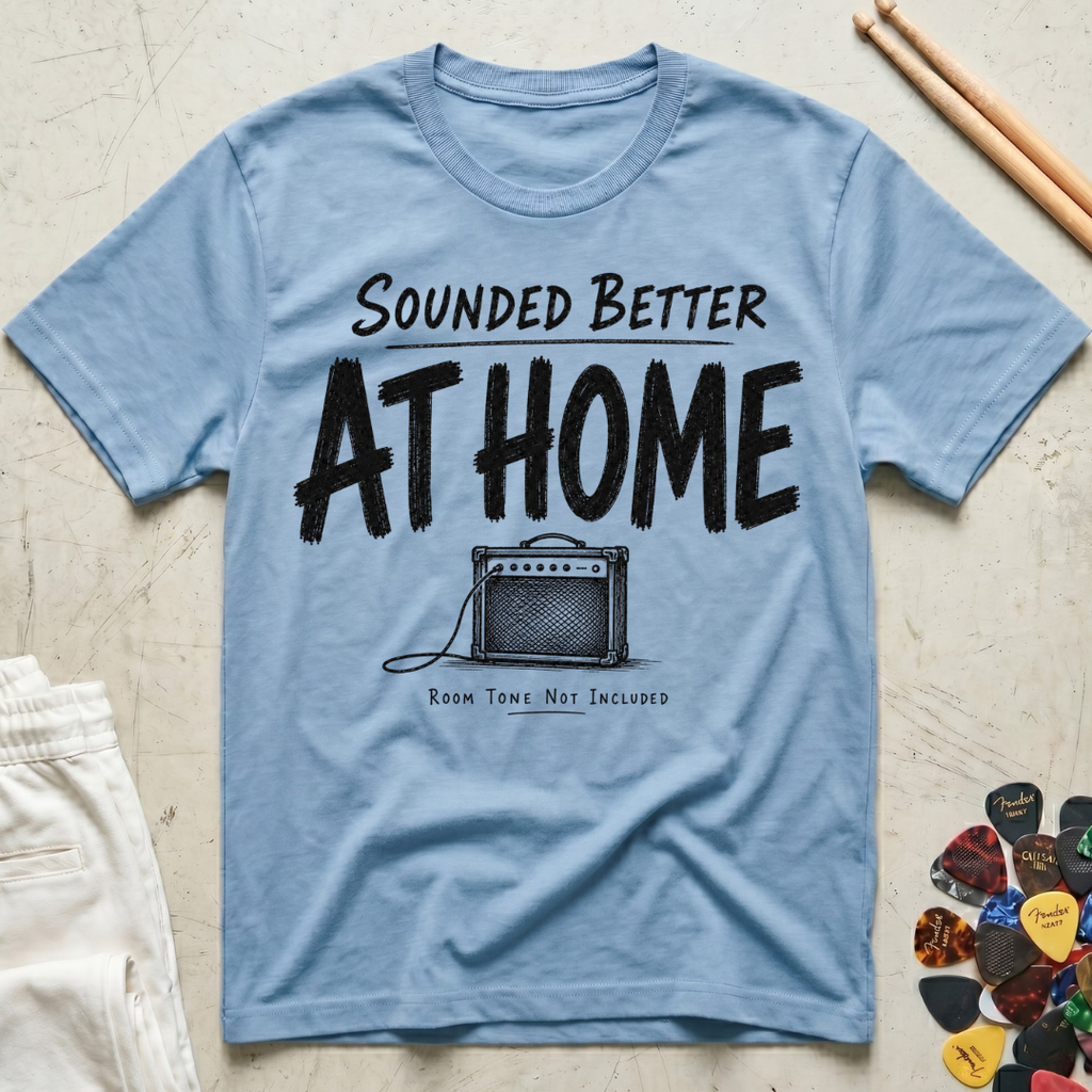 Sounded Better At Home T-Shirt