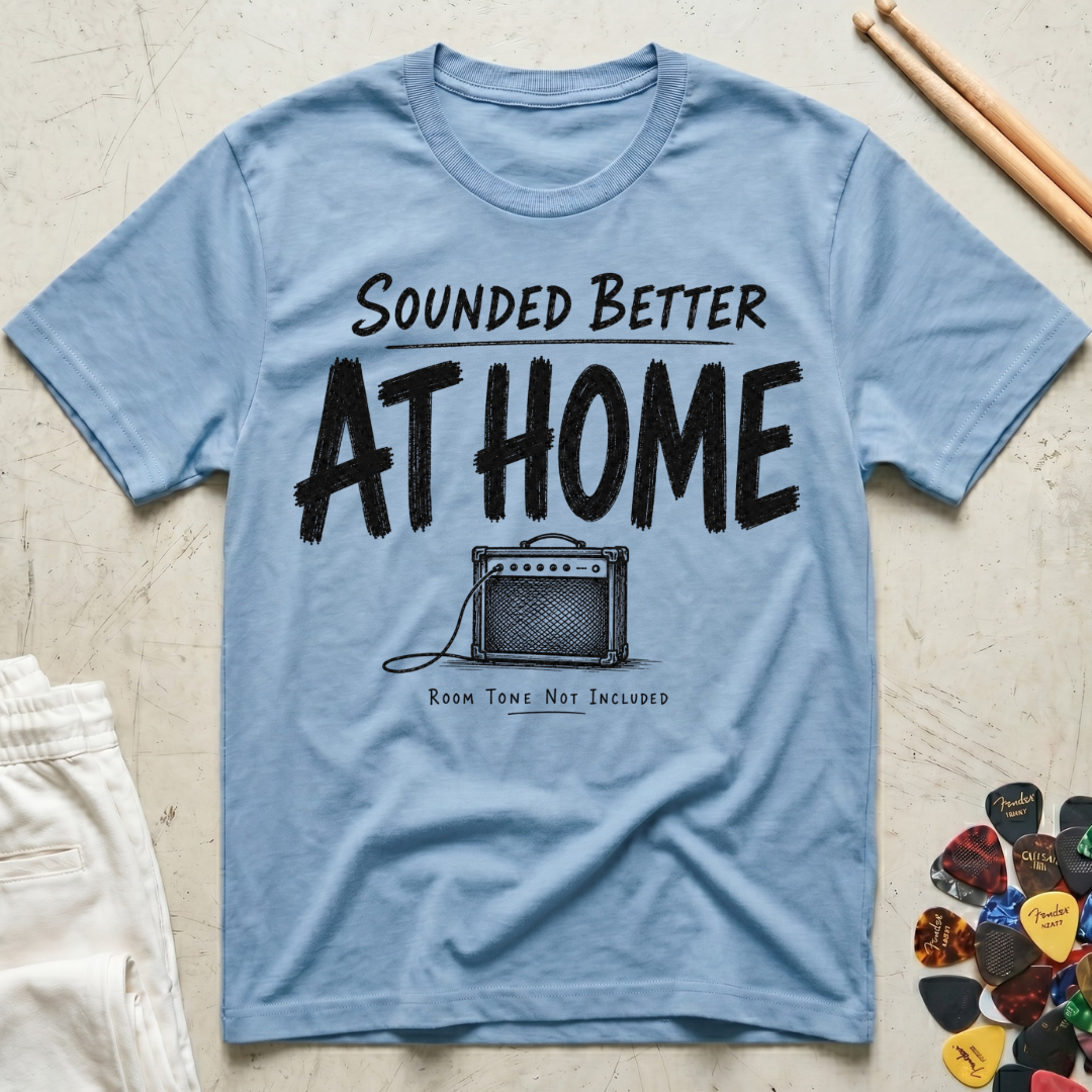 Sounded Better At Home T-Shirt