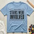 Stairs Were Involved T-Shirt