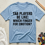 Tab Players Be Like: Which Finger For Emotion Type T-Shirt