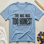 The Mic Was Too Honest T-Shirt