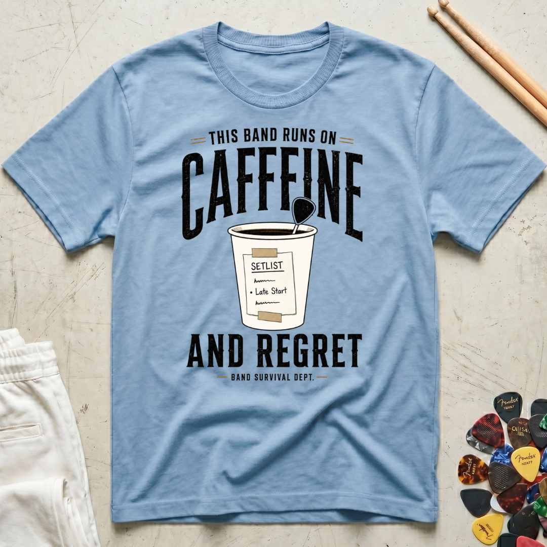 This Band Runs On Caffeine And Regret T-Shirt