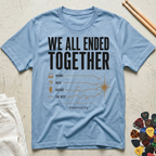 We All Ended Together T-Shirt