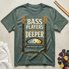 Bass Players Do It Deeper-Low Frequency Dept. T-Shirt