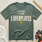 I Came. I Saw. I Overplayed. T-Shirt