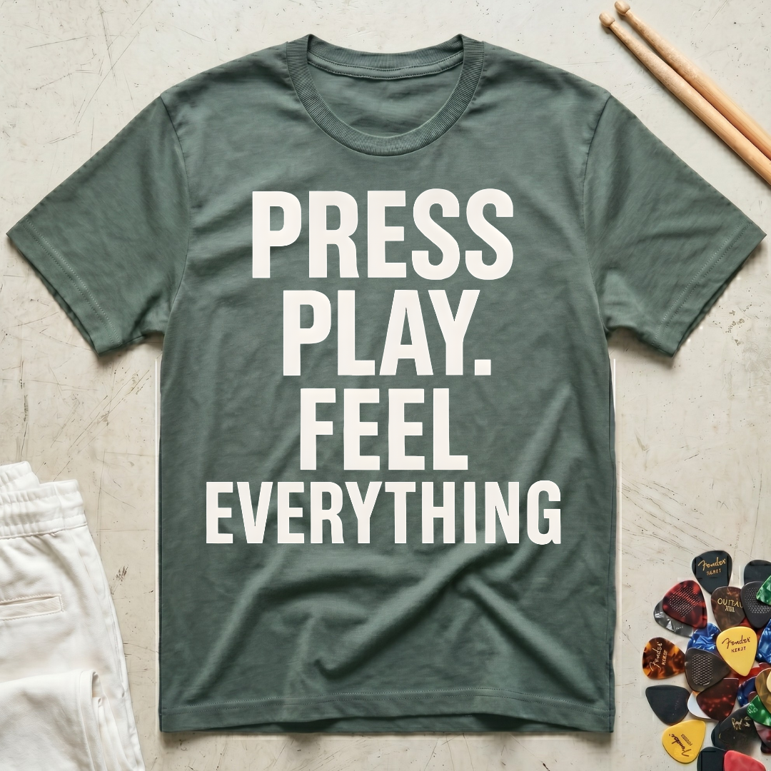 Press Play. Feel Everything T-Shirt