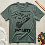Say Less T-Shirt