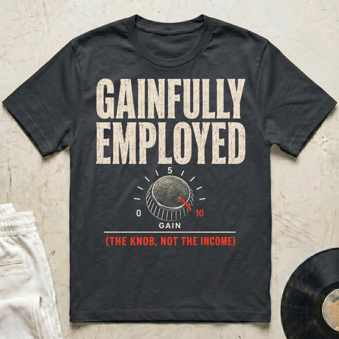 Gainfully Employed T-Shirt