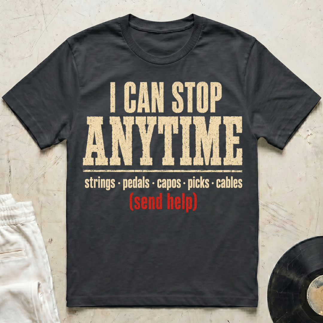 I Can Stop Anytime T-Shirt