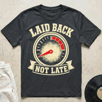 Laid Back, Not Late T-Shirt