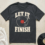 Let It Finish T-Shirt