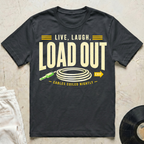 Live, Laugh, Load Out T-Shirt