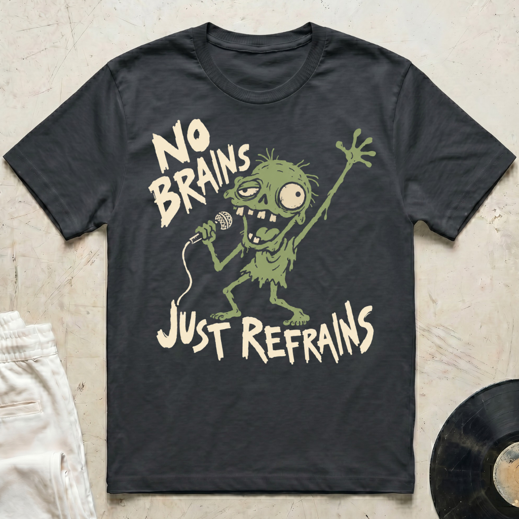 No Brains, Just Refrains T-Shirt
