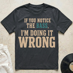 Notice The Bass T-Shirt