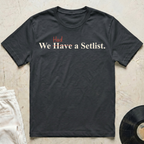 We Had a Setlist T-Shirt