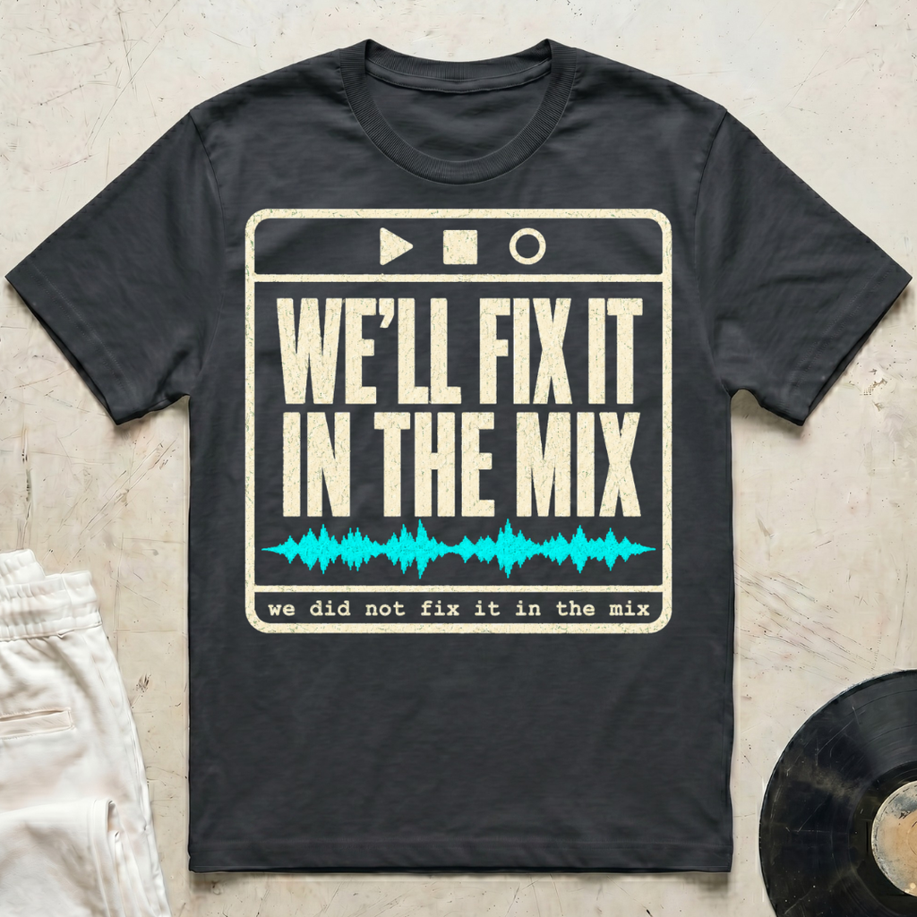 We'll Fix It In The Mix T-Shirt